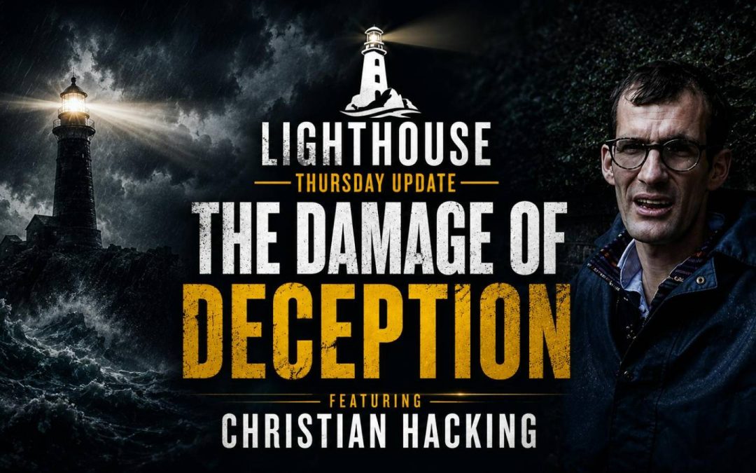 28th May 2026 – Lighthouse Thursday Update – The Damage of Deception, Featuring Christian Hacking